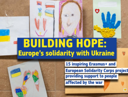 Building hope   -Europes solidarity with Ukraine 15 inspiring Erasmus and European Solidarity Corps projects providing support to people affected by the war